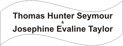 Thomas Hunter Seymour and Josephine Evaline Taylor